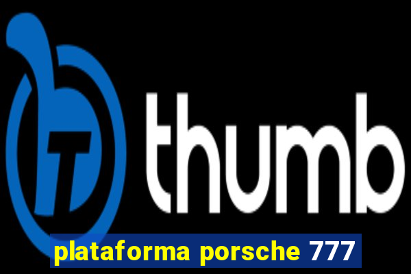 plataforma porsche 777